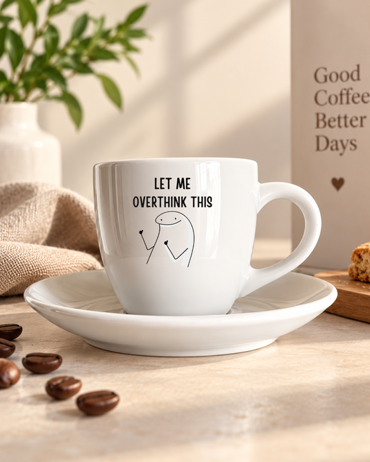Tasse espresso let me overthink